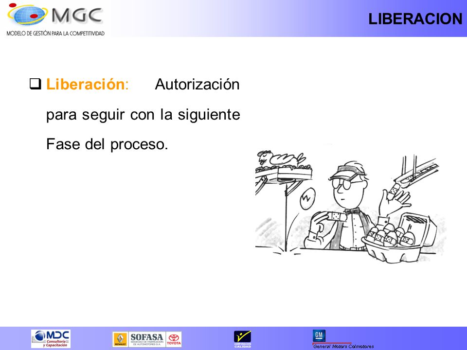LIBERACION Liberación: Autorización para seguir con la siguiente Fase del proceso.