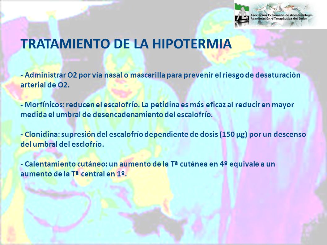 TRATAMIENTO DE LA HIPOTERMIA - Administrar O2 por vía nasal o mascarilla para prevenir el riesgo de desaturación arterial de O2.