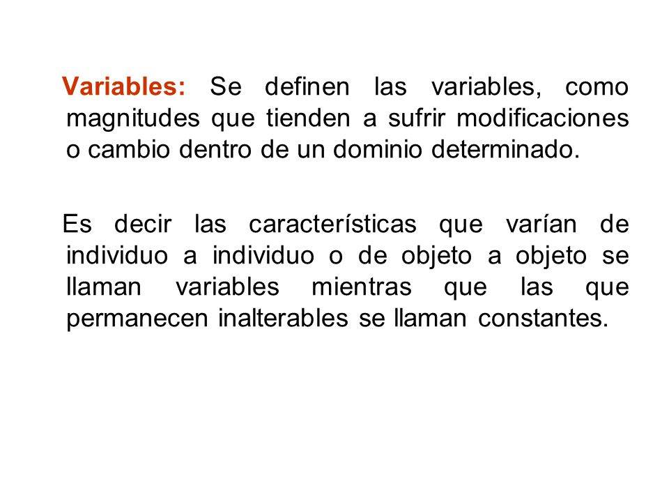 Variables: Se definen las variables, como magnitudes que tienden a sufrir modificaciones o cambio dentro de un dominio determinado.
