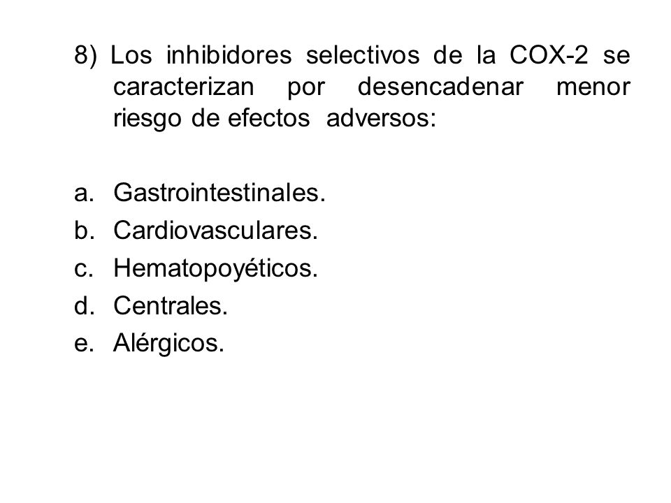 8) Los inhibidores selectivos de la COX-2 se caracterizan por desencadenar menor riesgo de efectos adversos: