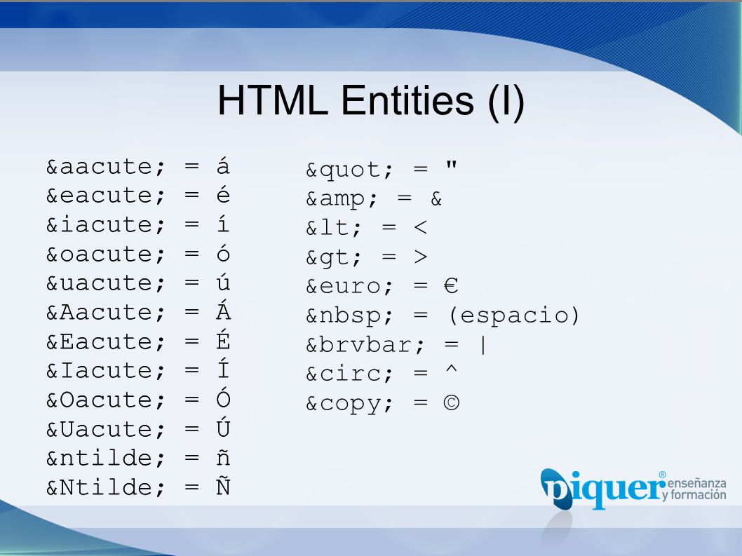 HTML Entities (I) á = á é = é í = í ó = ó