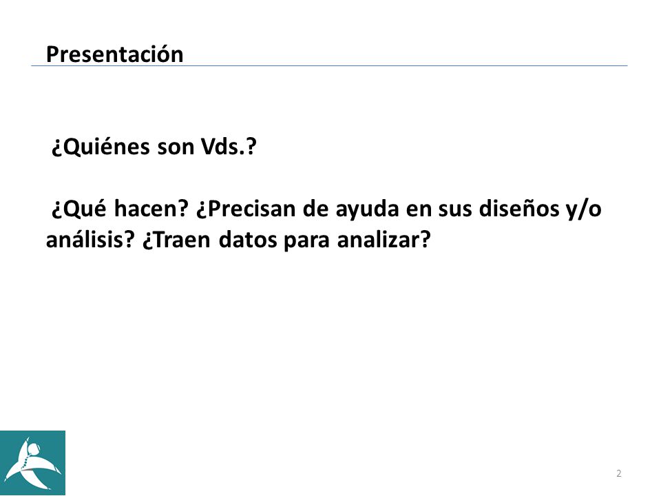 Presentación ¿Quiénes son Vds.. ¿Qué hacen. ¿Precisan de ayuda en sus diseños y/o análisis.