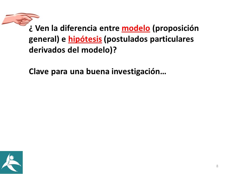 ¿ Ven la diferencia entre modelo (proposición general) e hipótesis (postulados particulares derivados del modelo)