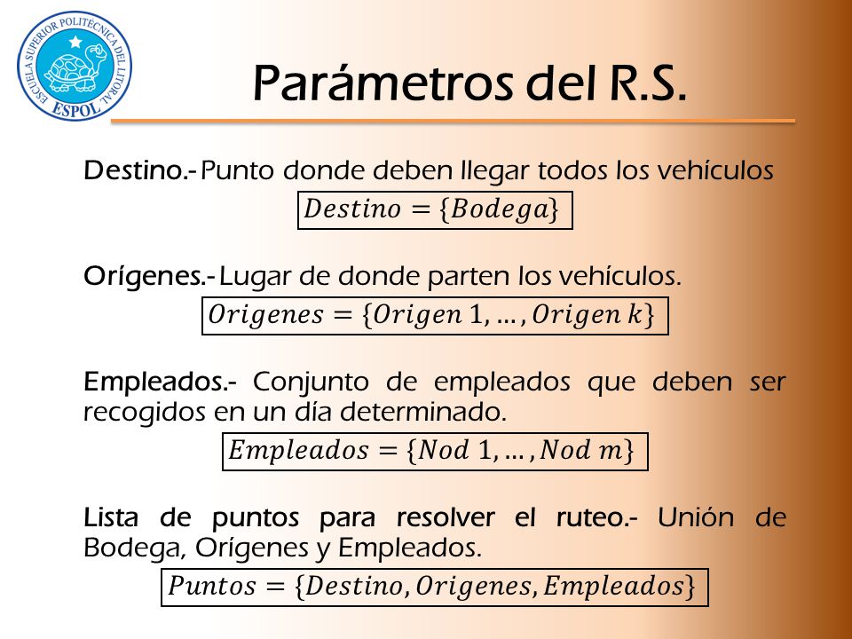 Parámetros del R.S. Destino.- Punto donde deben llegar todos los vehículos. 𝐷𝑒𝑠𝑡𝑖𝑛𝑜={𝐵𝑜𝑑𝑒𝑔𝑎} Orígenes.- Lugar de donde parten los vehículos.