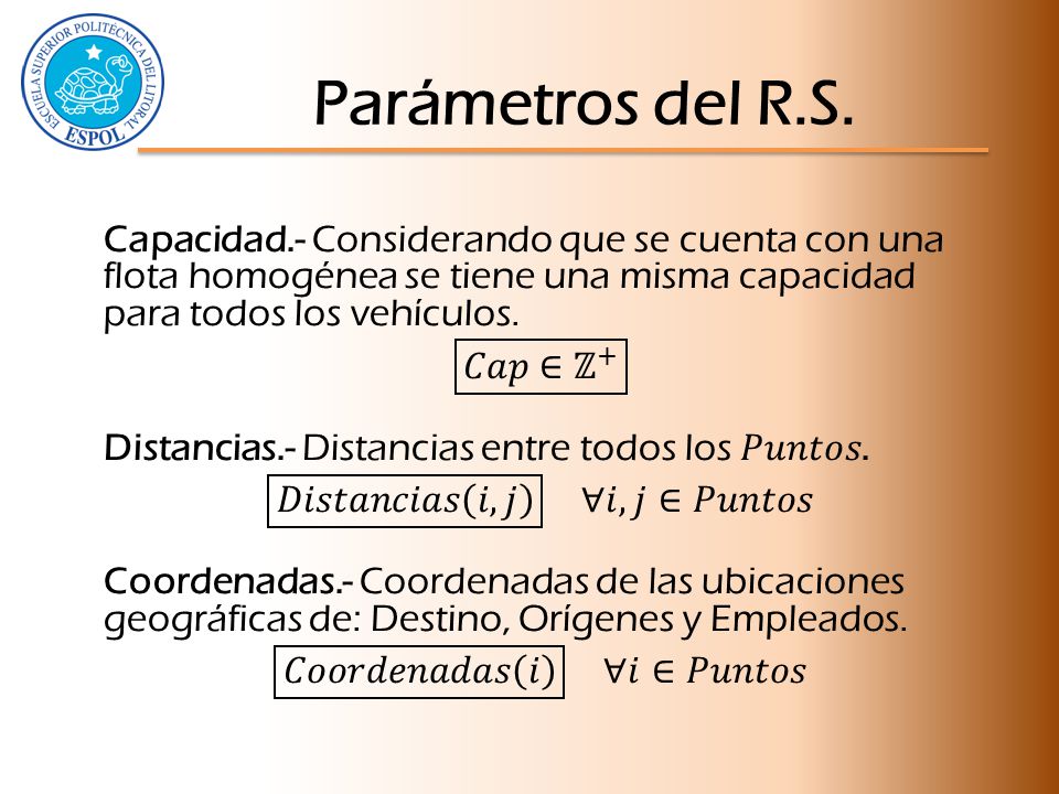 Parámetros del R.S. Capacidad.- Considerando que se cuenta con una flota homogénea se tiene una misma capacidad para todos los vehículos.