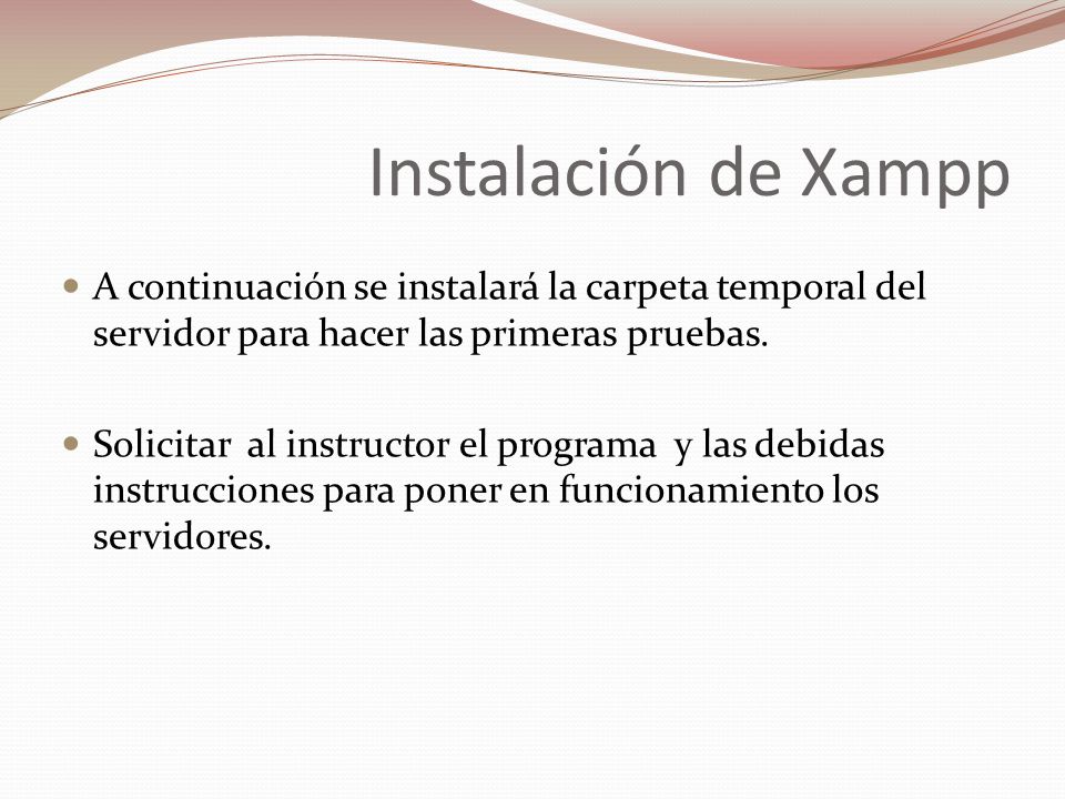 Instalación de Xampp A continuación se instalará la carpeta temporal del servidor para hacer las primeras pruebas.