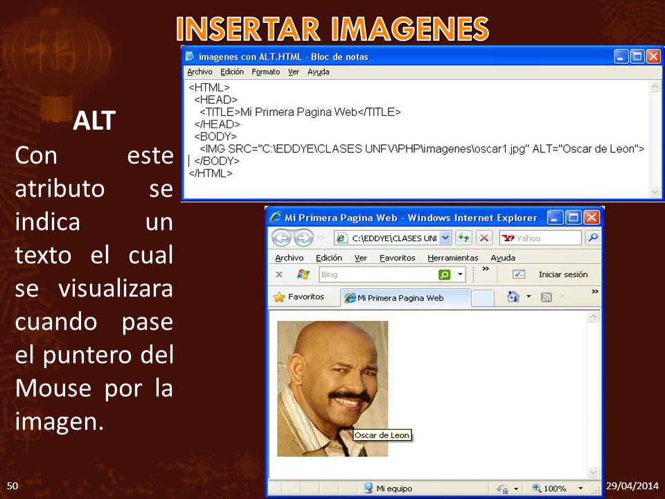 INSERTAR IMAGENES ALT. Con este atributo se indica un texto el cual se visualizara cuando pase el puntero del Mouse por la imagen.