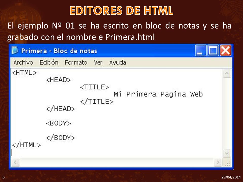EDITORES DE HTML El ejemplo Nº 01 se ha escrito en bloc de notas y se ha grabado con el nombre e Primera.html.