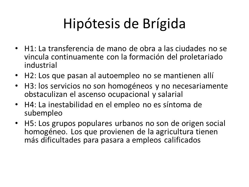 Hipótesis de Brígida H1: La transferencia de mano de obra a las ciudades no se vincula continuamente con la formación del proletariado industrial.