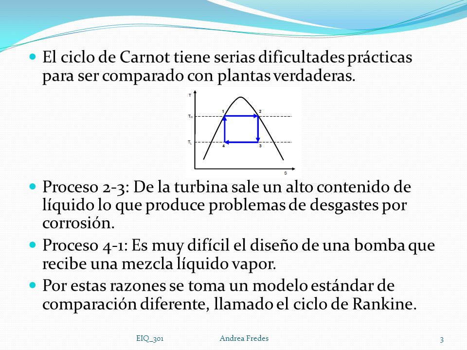 El ciclo de Carnot tiene serias dificultades prácticas para ser comparado con plantas verdaderas.