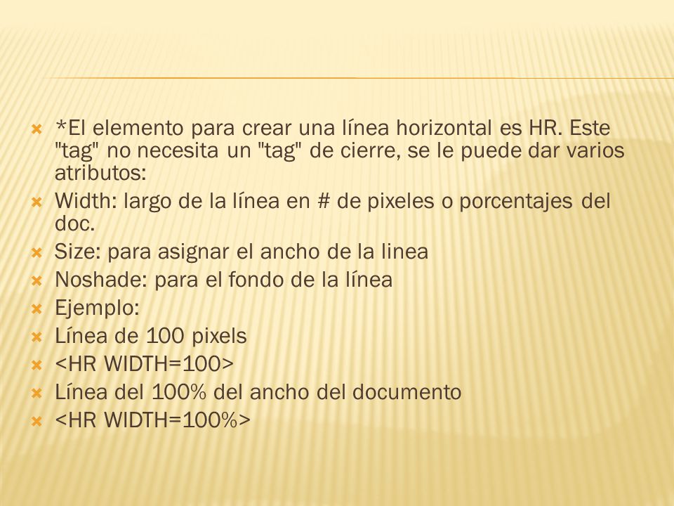 El elemento para crear una línea horizontal es HR
