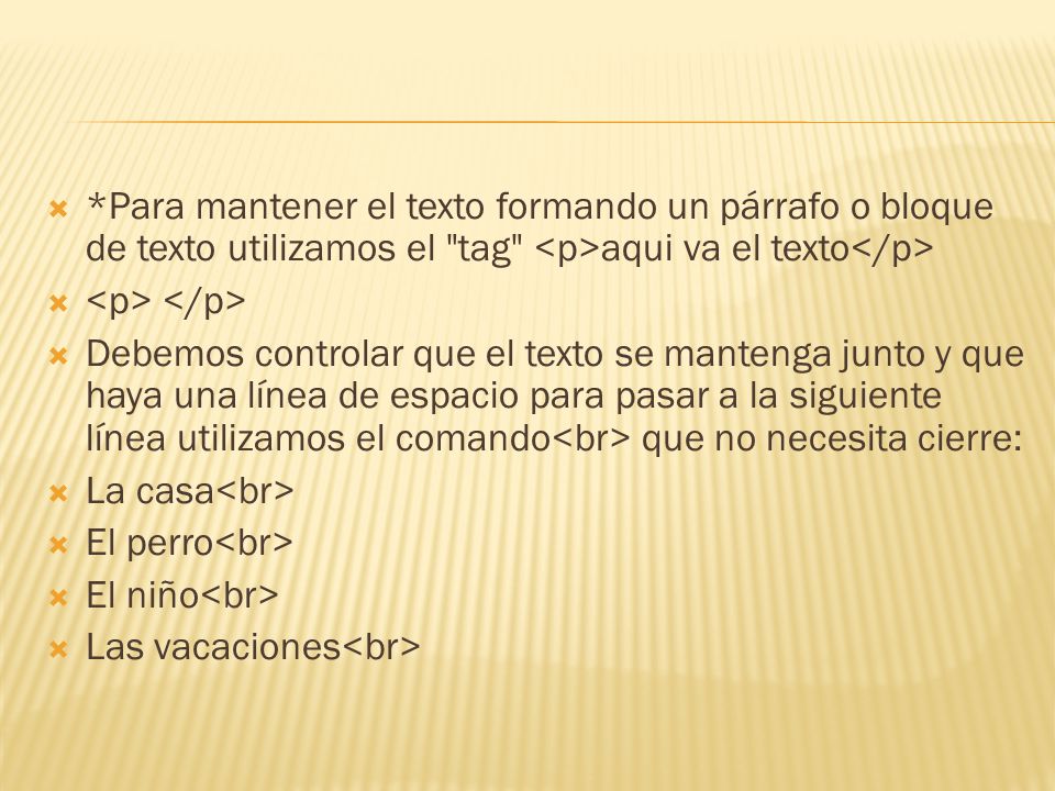 *Para mantener el texto formando un párrafo o bloque de texto utilizamos el tag <p>aqui va el texto</p>