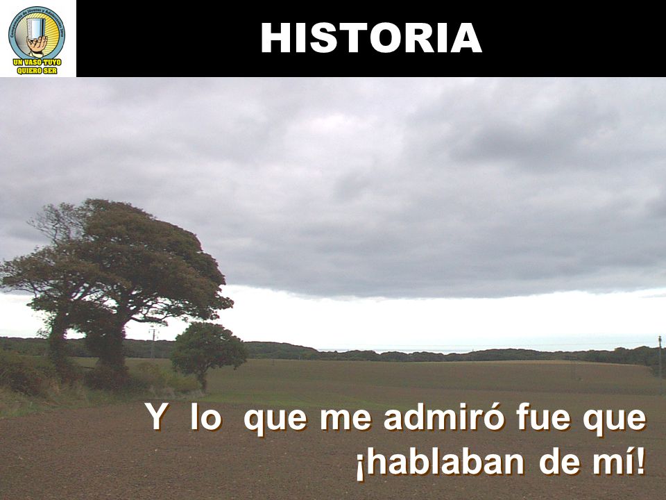 HISTORIA Y lo que me admiró fue que ¡hablaban de mí!