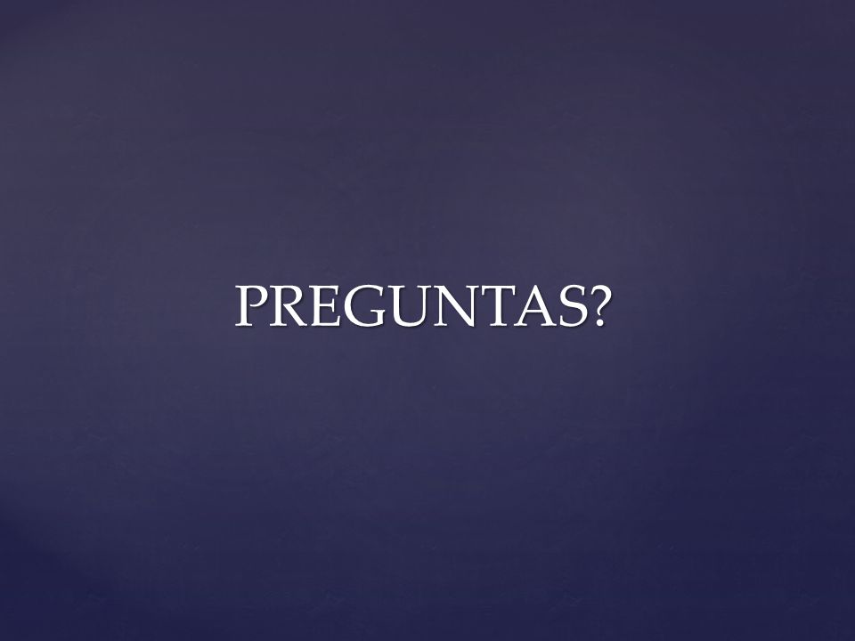 PREGUNTAS Preparense para las preguntas, recuerden, 20 minutos de exposicion. ÉXITO!!!