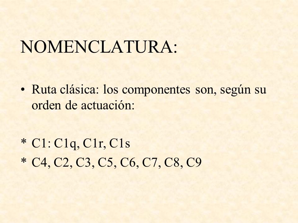 NOMENCLATURA: Ruta clásica: los componentes son, según su orden de actuación: C1: C1q, C1r, C1s.