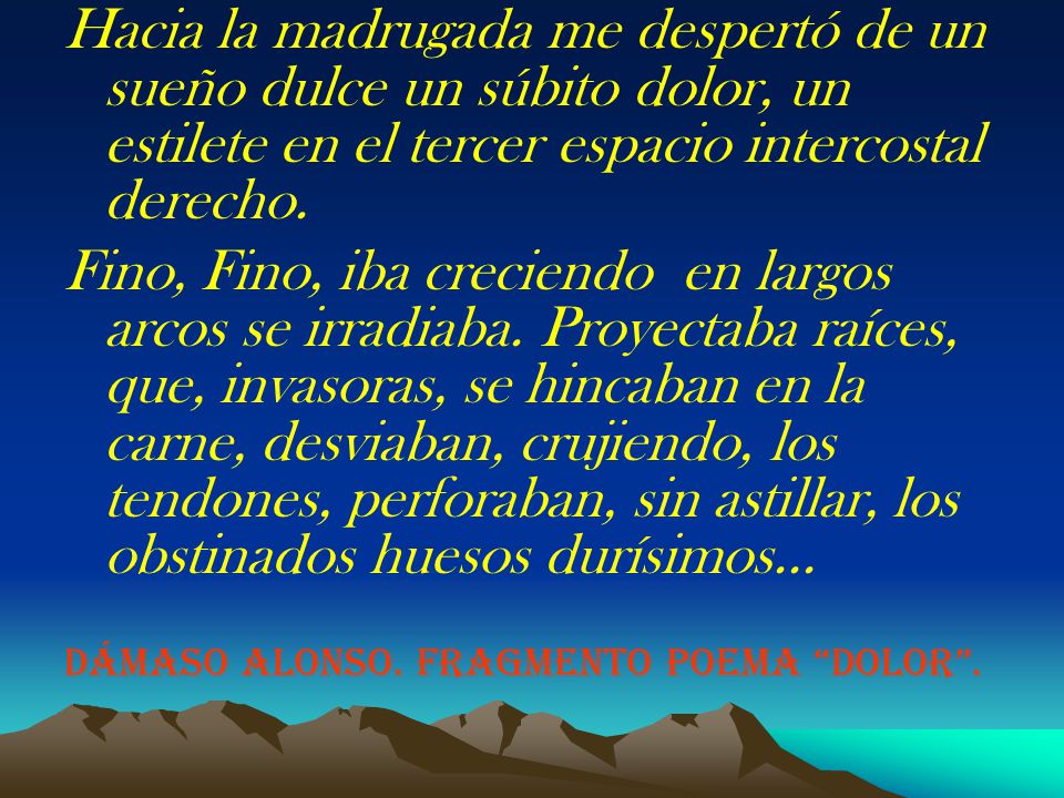 Hacia la madrugada me despertó de un sueño dulce un súbito dolor, un estilete en el tercer espacio intercostal derecho.