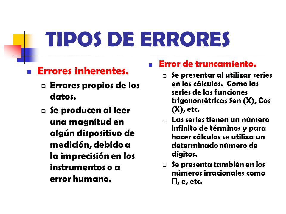 TIPOS DE ERRORES Errores inherentes. Error de truncamiento.