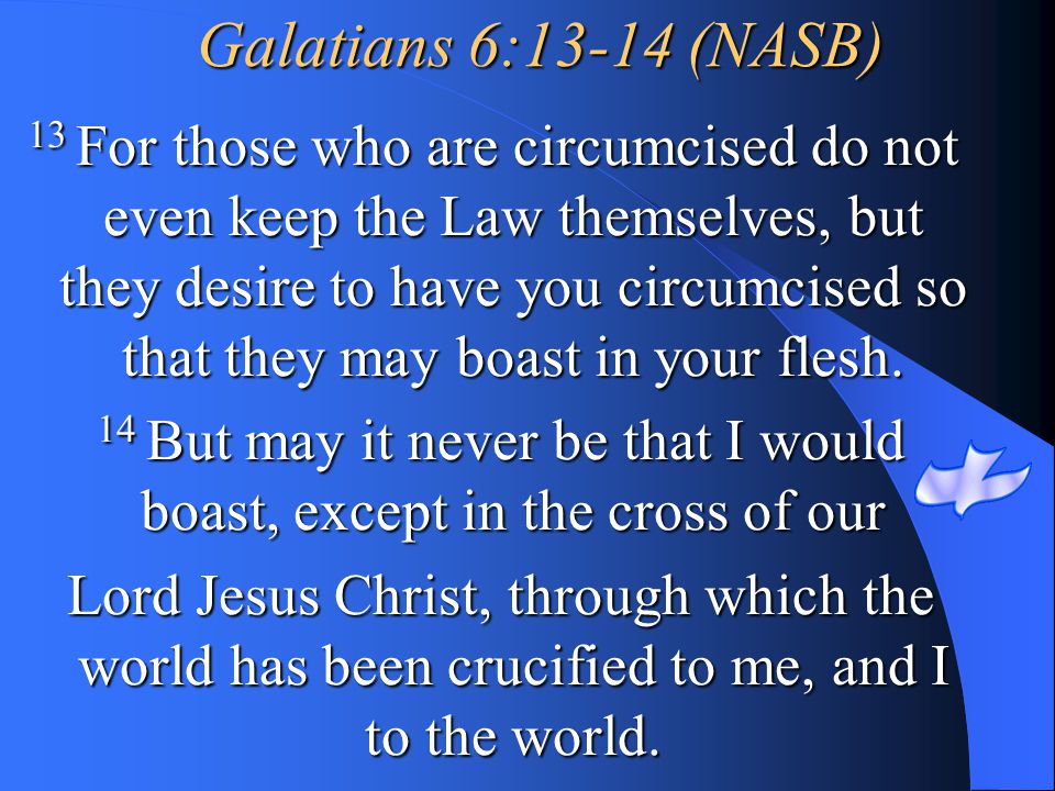 14 But may it never be that I would boast, except in the cross of our