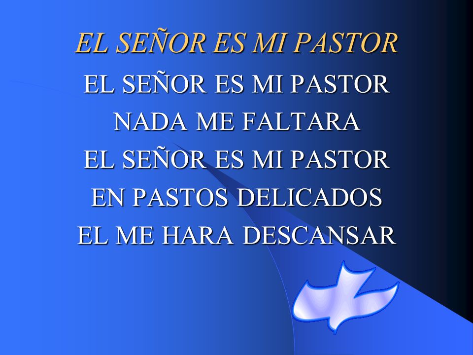 EL SEÑOR ES MI PASTOR EL SEÑOR ES MI PASTOR NADA ME FALTARA