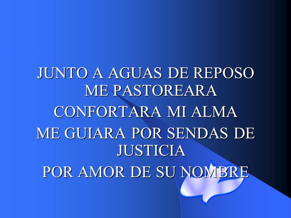 JUNTO A AGUAS DE REPOSO ME PASTOREARA CONFORTARA MI ALMA