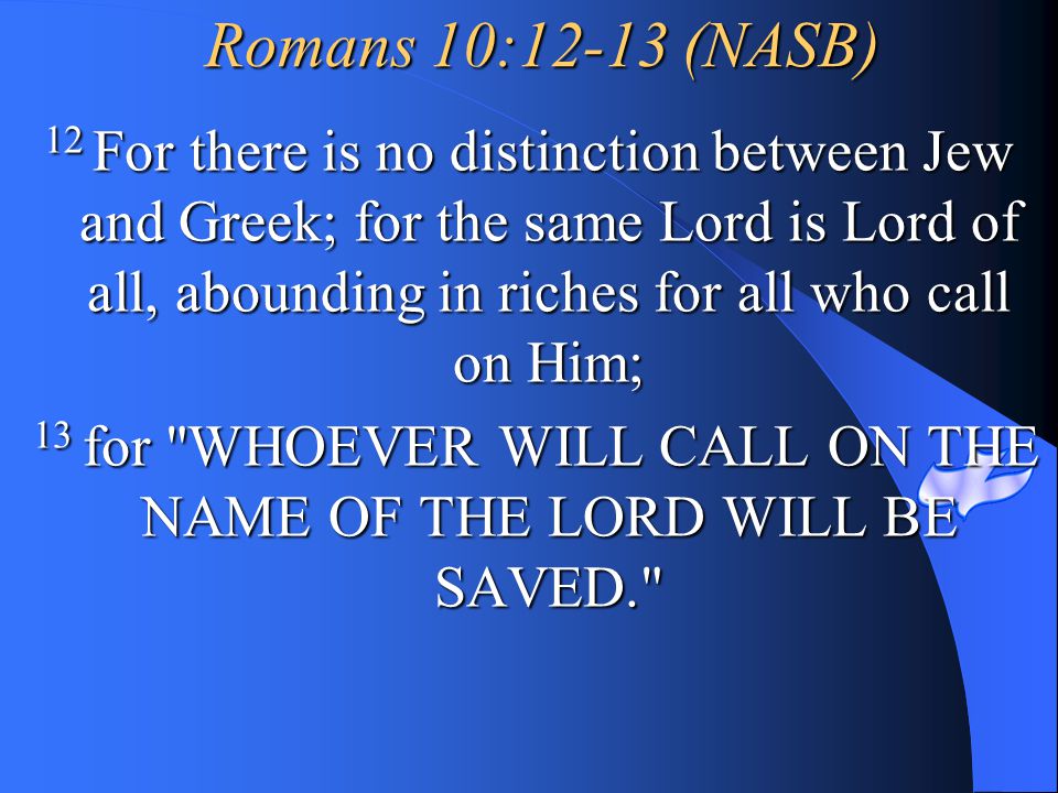 13 for WHOEVER WILL CALL ON THE NAME OF THE LORD WILL BE SAVED.