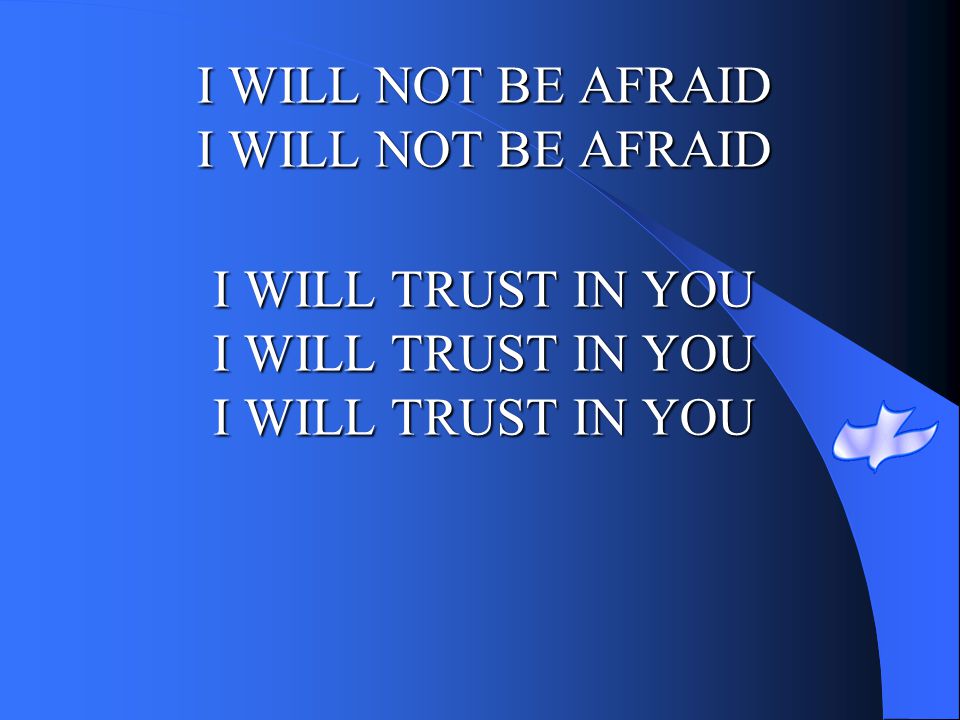 I WILL NOT BE AFRAID I WILL NOT BE AFRAID