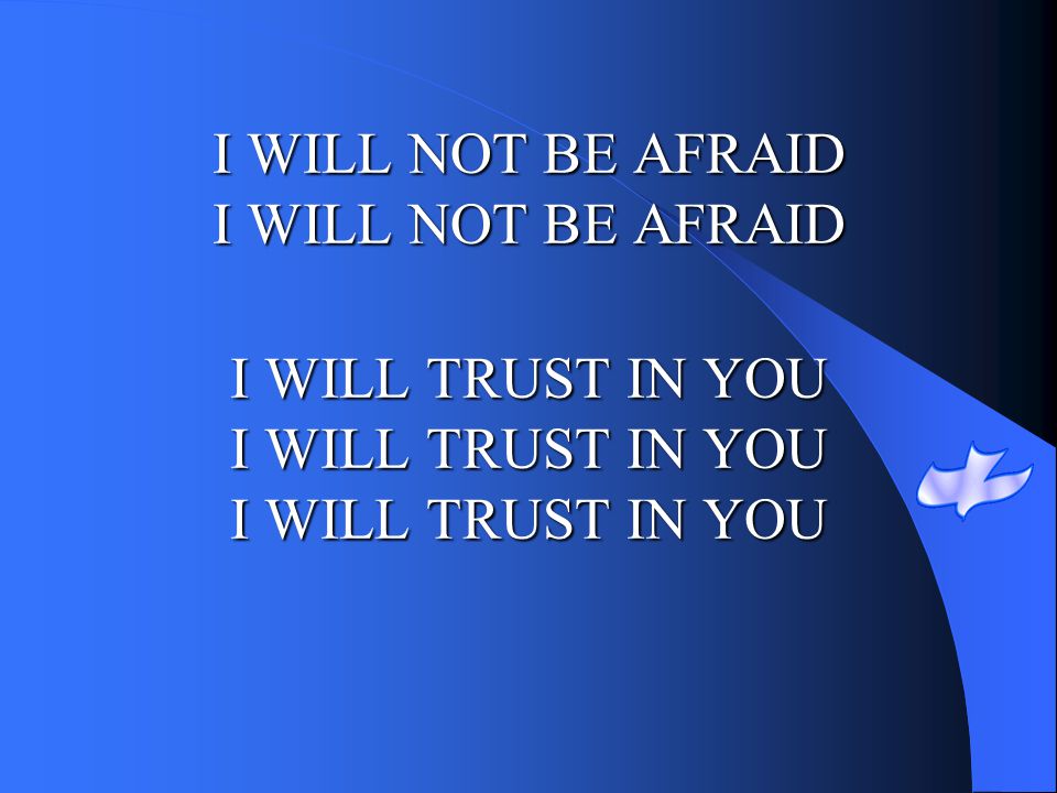 I WILL NOT BE AFRAID I WILL NOT BE AFRAID