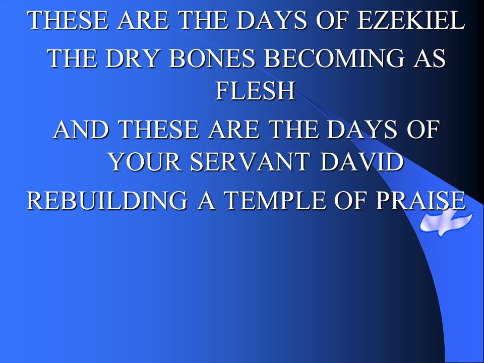 THESE ARE THE DAYS OF EZEKIEL THE DRY BONES BECOMING AS FLESH