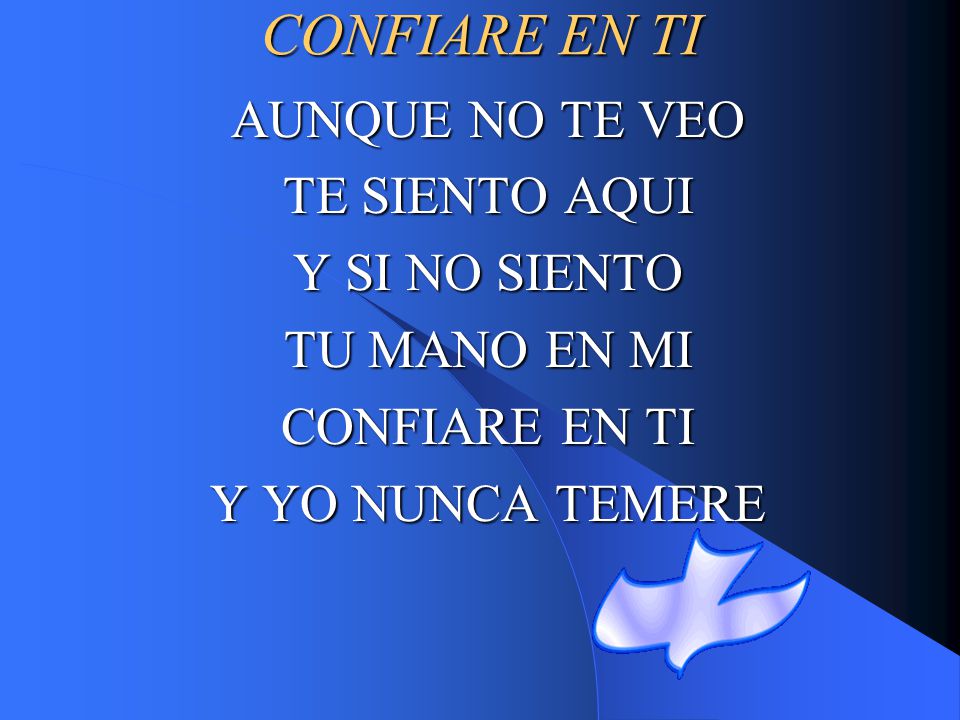 CONFIARE EN TI AUNQUE NO TE VEO TE SIENTO AQUI Y SI NO SIENTO