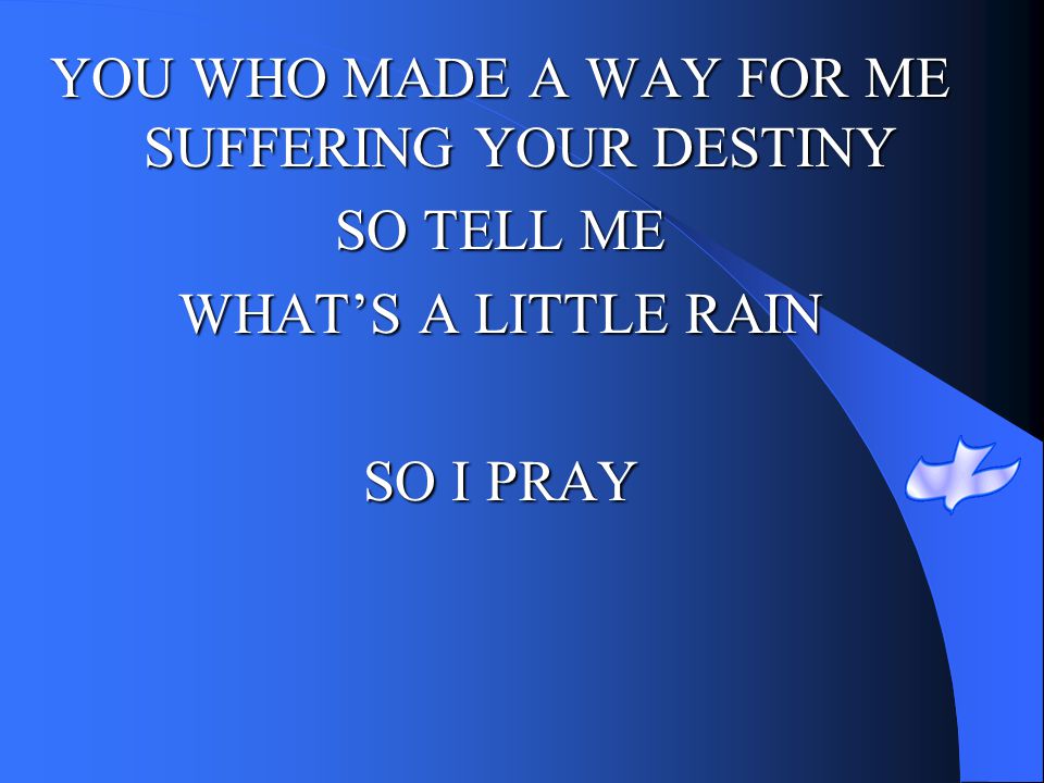 YOU WHO MADE A WAY FOR ME SUFFERING YOUR DESTINY