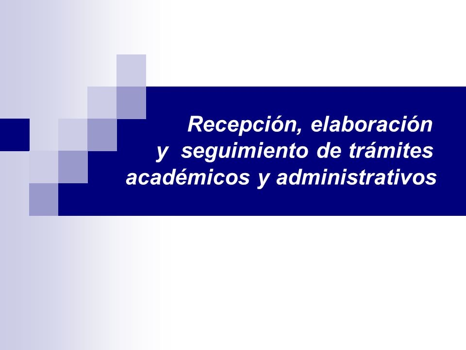 Recepción, elaboración y seguimiento de trámites académicos y administrativos