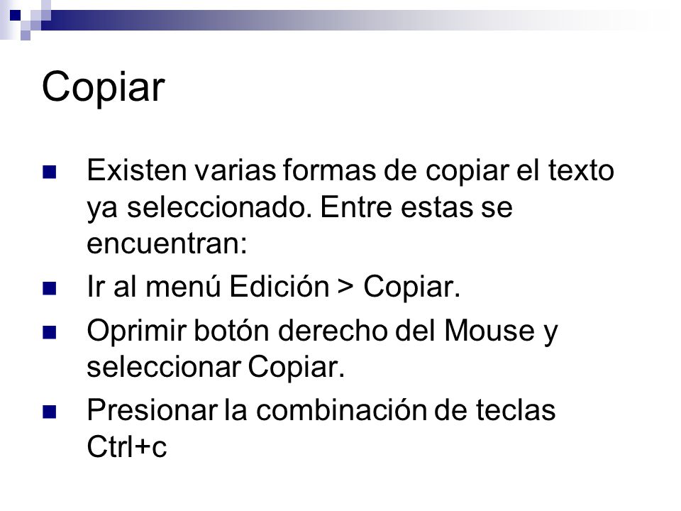 Copiar Existen varias formas de copiar el texto ya seleccionado. Entre estas se encuentran: Ir al menú Edición > Copiar.