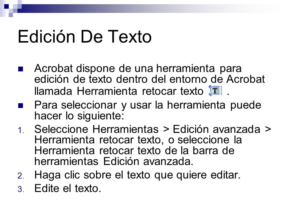Edición De Texto Acrobat dispone de una herramienta para edición de texto dentro del entorno de Acrobat llamada Herramienta retocar texto .
