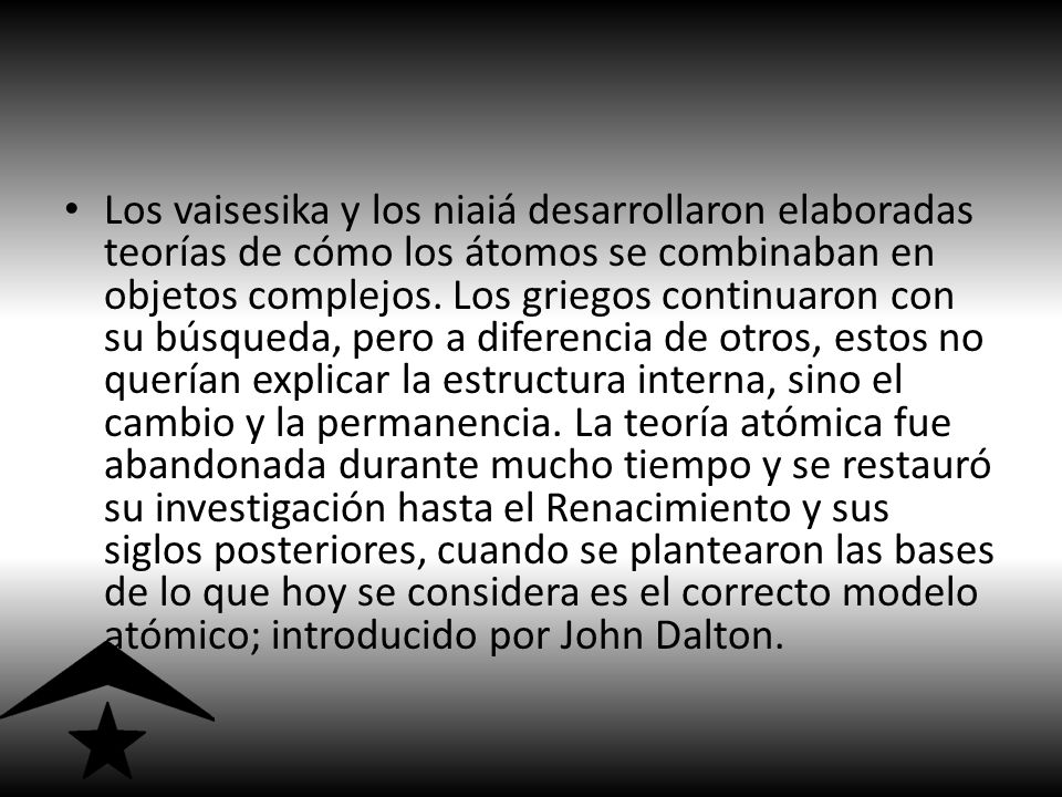 Los vaisesika y los niaiá desarrollaron elaboradas teorías de cómo los átomos se combinaban en objetos complejos.