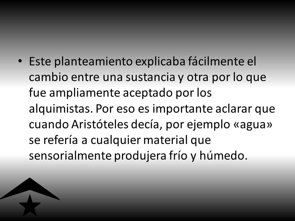 Este planteamiento explicaba fácilmente el cambio entre una sustancia y otra por lo que fue ampliamente aceptado por los alquimistas.
