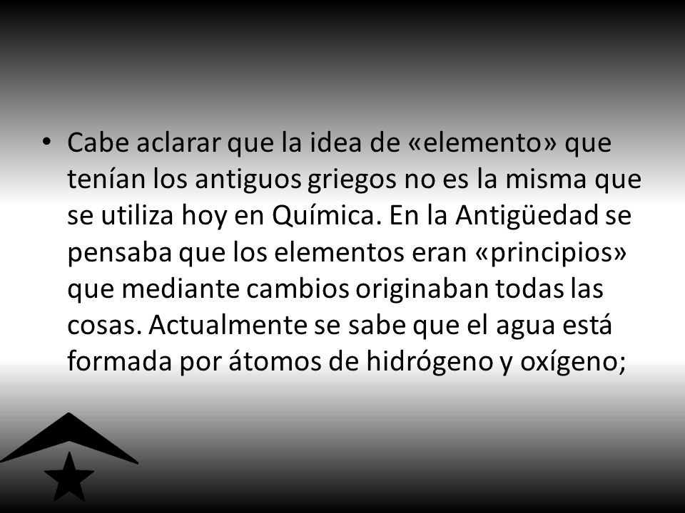 Cabe aclarar que la idea de «elemento» que tenían los antiguos griegos no es la misma que se utiliza hoy en Química.