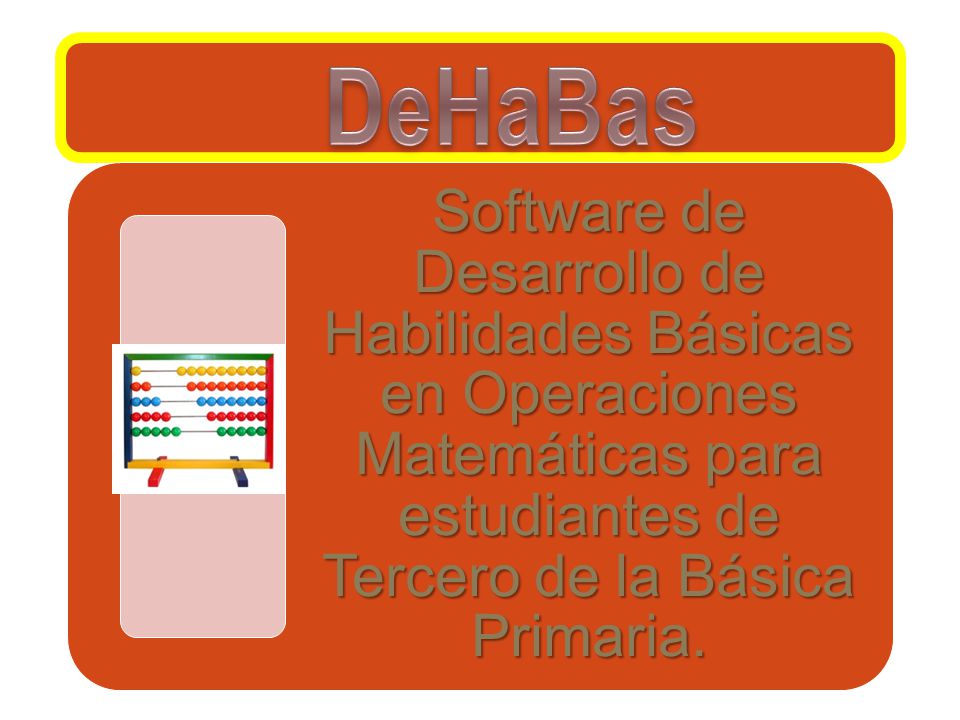 DeHaBas Software de Desarrollo de Habilidades Básicas en Operaciones Matemáticas para estudiantes de Tercero de la Básica Primaria.
