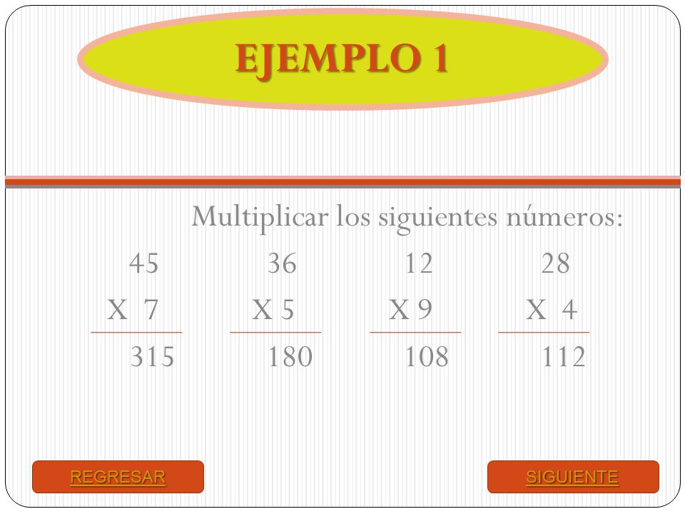 EJEMPLO 1 Multiplicar los siguientes números: X 7 X 5 X 9 X 4.
