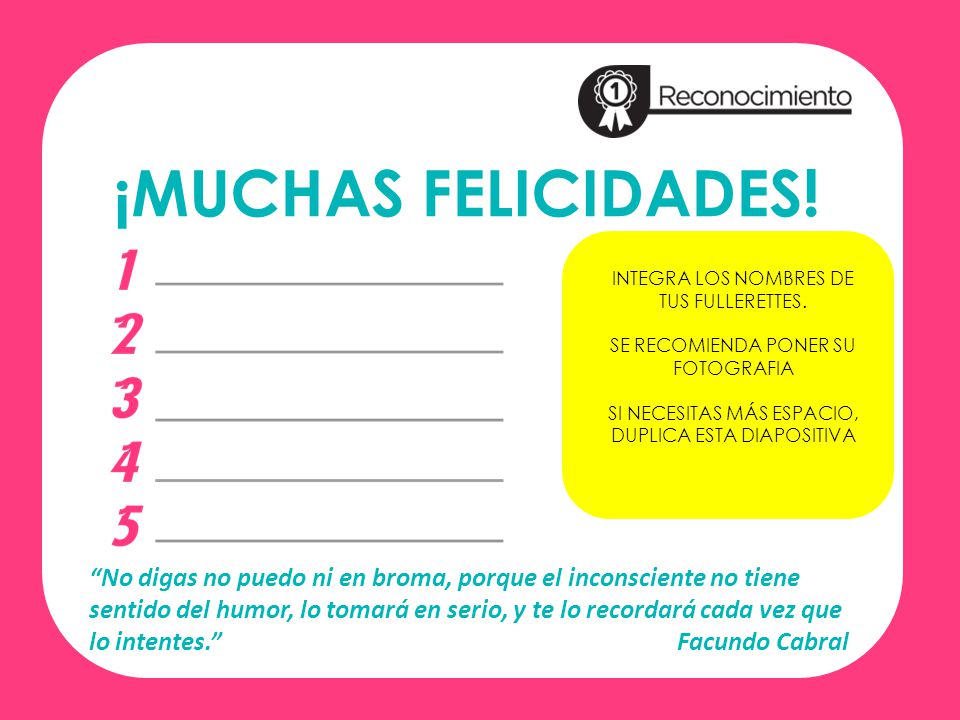 ¡MUCHAS FELICIDADES! INTEGRA LOS NOMBRES DE TUS FULLERETTES. SE RECOMIENDA PONER SU FOTOGRAFIA. SI NECESITAS MÁS ESPACIO, DUPLICA ESTA DIAPOSITIVA.