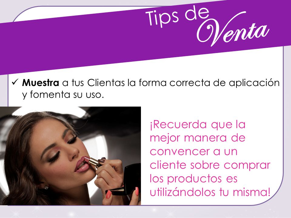 Tips de Venta. Muestra a tus Clientas la forma correcta de aplicación y fomenta su uso.
