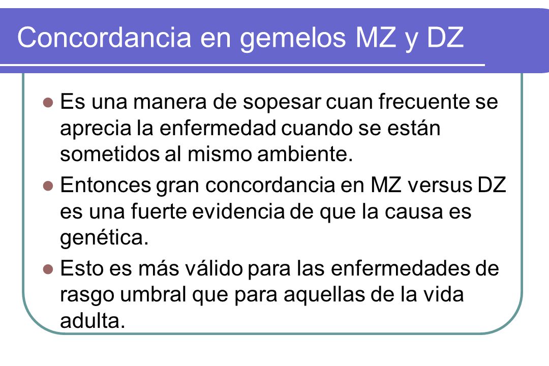 Concordancia en gemelos MZ y DZ
