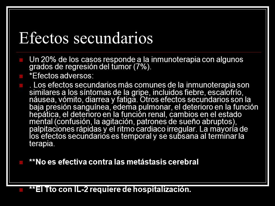 Efectos secundarios Un 20% de los casos responde a la inmunoterapia con algunos grados de regresión del tumor (7%).