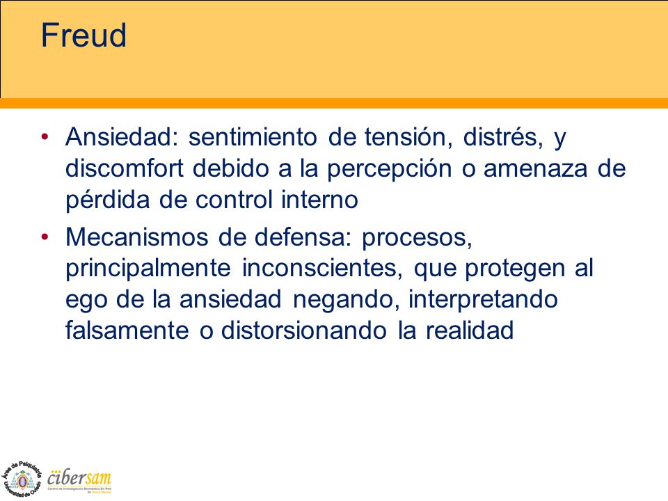 Freud Ansiedad: sentimiento de tensión, distrés, y discomfort debido a la percepción o amenaza de pérdida de control interno.