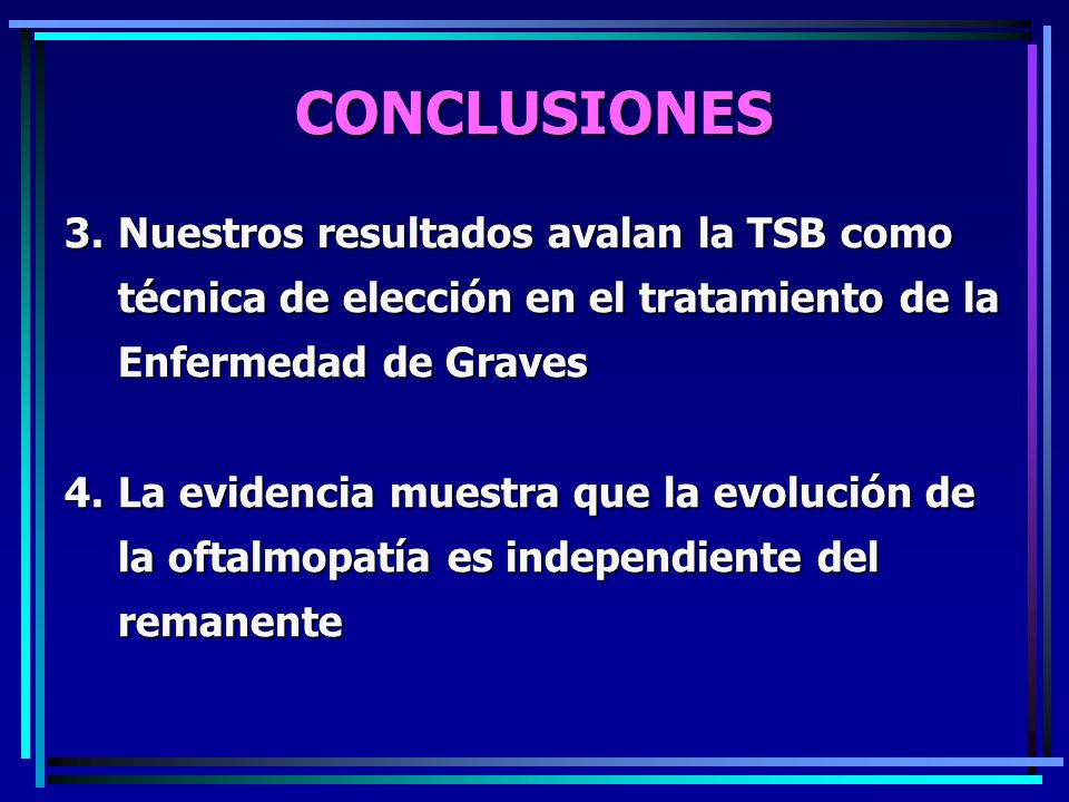 CONCLUSIONES Nuestros resultados avalan la TSB como técnica de elección en el tratamiento de la Enfermedad de Graves.