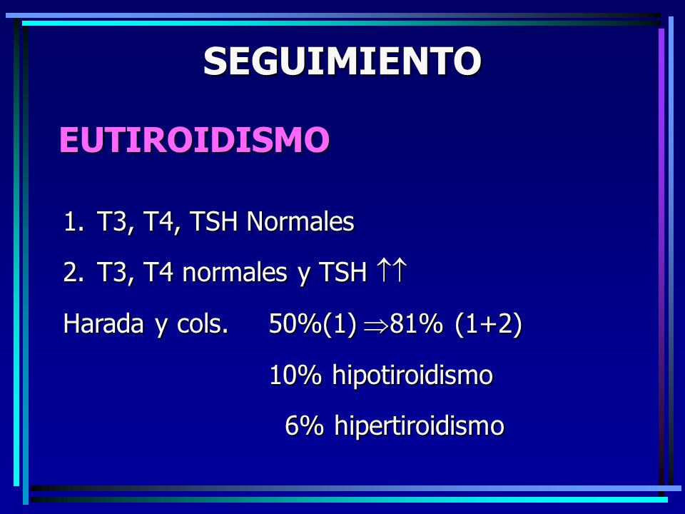 SEGUIMIENTO EUTIROIDISMO T3, T4, TSH Normales T3, T4 normales y TSH 