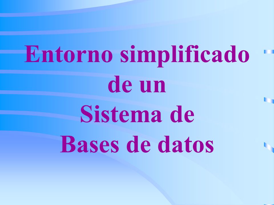 Entorno simplificado de un Sistema de Bases de datos