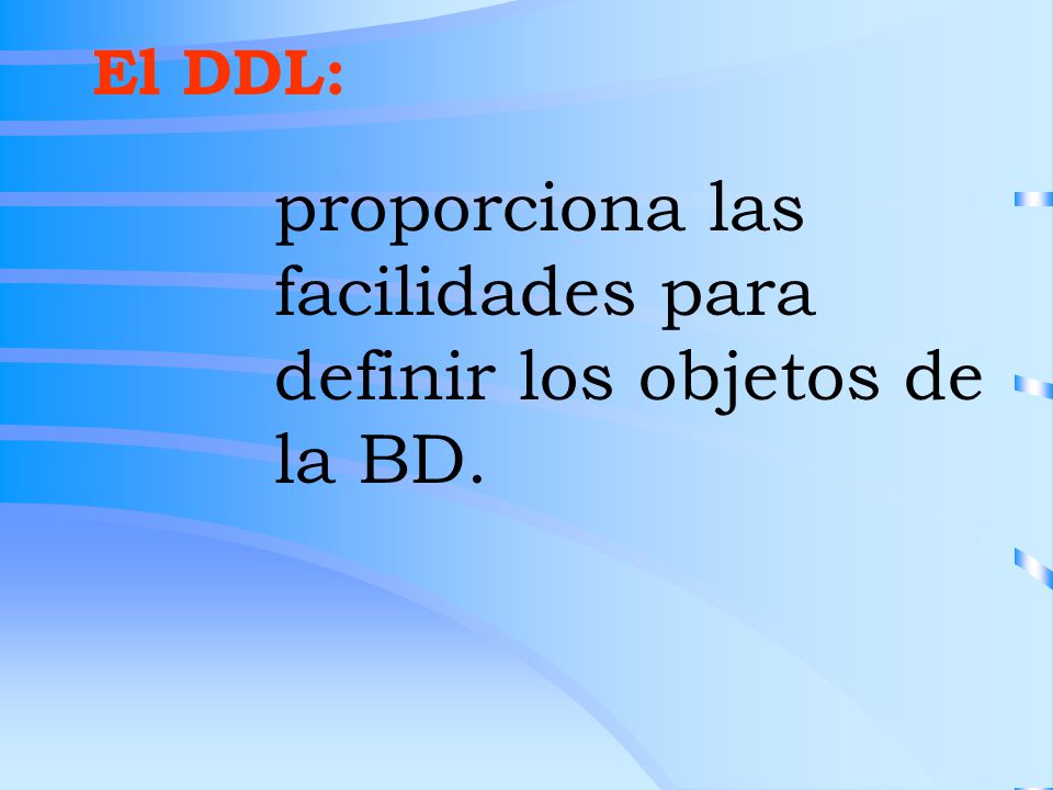proporciona las facilidades para definir los objetos de la BD.