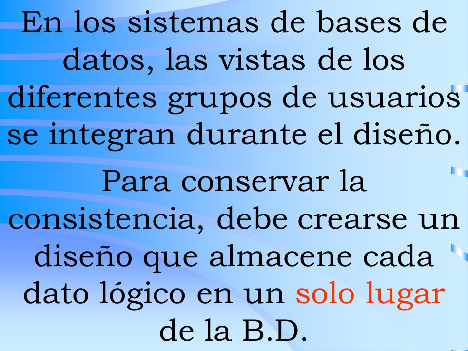 En los sistemas de bases de datos, las vistas de los diferentes grupos de usuarios se integran durante el diseño.