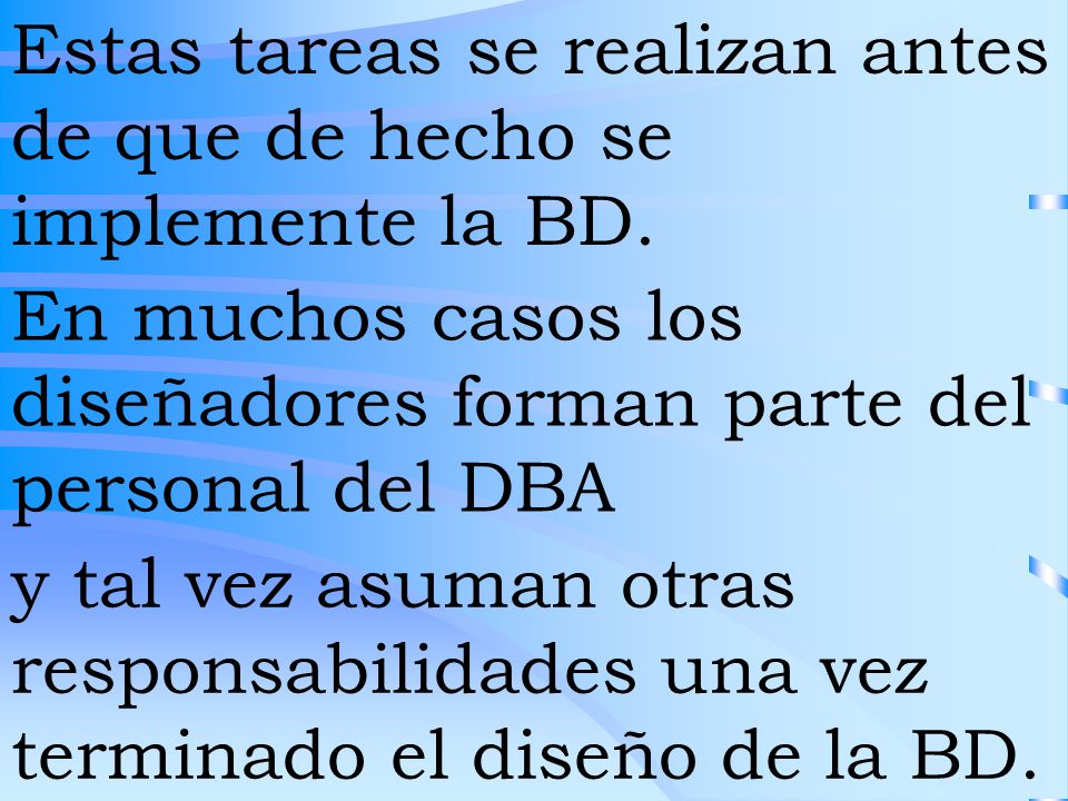 Estas tareas se realizan antes de que de hecho se implemente la BD.