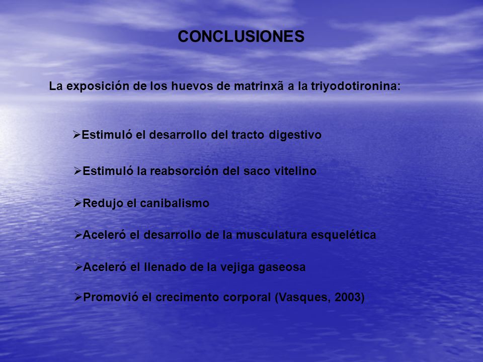 CONCLUSIONES La exposición de los huevos de matrinxã a la triyodotironina: Estimuló el desarrollo del tracto digestivo.